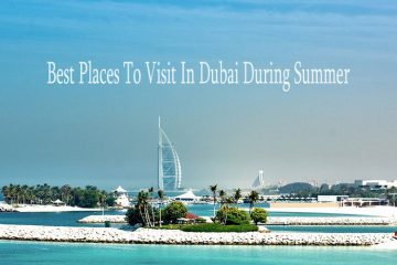 Best Places to Visit in Dubai During Summer