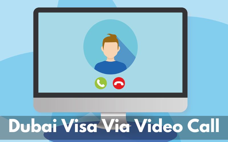 Dubai Visa Update Complete Your Visa Application Via Video Calls